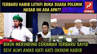 TERBARU HABIB LUTHFI BUKA SUARA POLEMIK NASAB INJamp SAYYID SEIL ALWI CERAMAH TERBARU [upl. by Strickman]