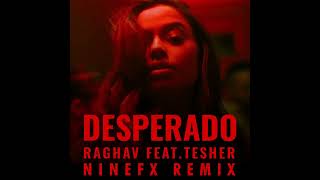 Raghav  Desperado feat Tesher NineFX Remix [upl. by Howie]