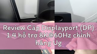 Review Cáp Displayport DP 14 hỗ trợ 8K60Hz chính hãng Ugreen cao cấp bảo hành 18 tháng [upl. by Nojid]