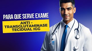 Para que serve o exame de sangue ANTI TRANSGLUTAMINASE TECIDUAL IGG [upl. by Bowler]