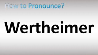 How to Pronounce Wertheimer [upl. by Eidderf647]