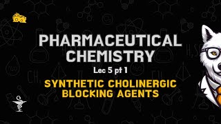 Org Ph Chemistry  Synthetic ACh blockers  Lec5 Pt1 [upl. by Haek]