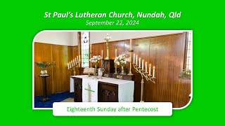 Eighteenth Sunday after Pentecost 22 September 2024  St Pauls Lutheran Nundah [upl. by Tabb]