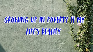 Growing Up In Poverty  My Life’s Reality [upl. by Iarahs]