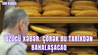 ÜZÜCÜ XƏBƏR Çörək bu tarixdən BAHALAŞACAQ [upl. by Roanne]