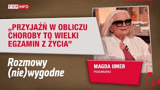 Magda Umer przyjaźń w obliczu choroby to wielki egzamin z życia  ROZMOWY NIEWYGODNE [upl. by Newra]