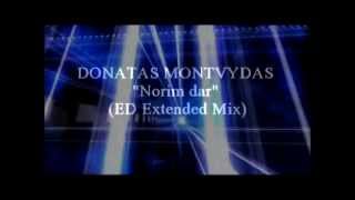 Donatas Montvydas  Norim dar ED Extended Mix [upl. by Matheny]