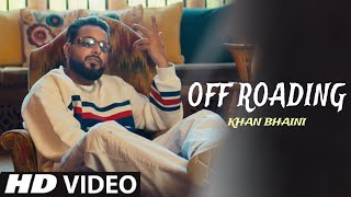 Off Roading Khan Bhaini Official Video Khan Bhaini New Song  New Punjabi Song 2023 [upl. by Edlin]