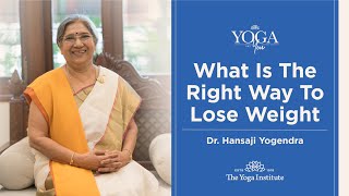 Yoga amp You What is the right way to lose weight  Dr Hansaji Yogendra [upl. by Enyaht799]