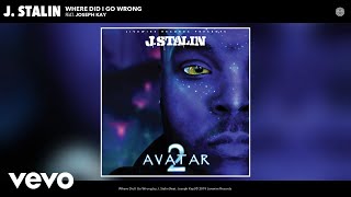 J Stalin  Where Did I Go Wrong Audio ft Joseph Kay [upl. by Landel]