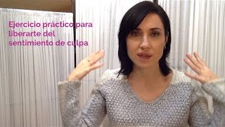 Ejercicio práctico para liberarte del sentimiento de culpa [upl. by Yziar]