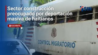 Sector construcción preocupado por deportación masiva de haitianos [upl. by Land510]