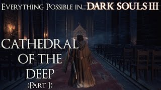 Dark Souls 3  Everything possible in Cathedral of the Deep Part 1 Walkthrough [upl. by Nerradal]