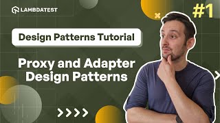 Proxy and Adapter Design Patterns Explained 🔄  LambdaTest [upl. by Cacilie]