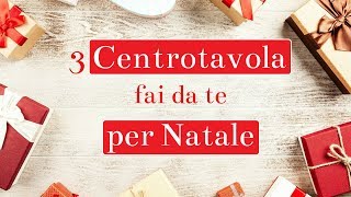 CENTROTAVOLA NATALIZIO fai da te 3 progetti facilissimi  Idee per Natale [upl. by Featherstone]