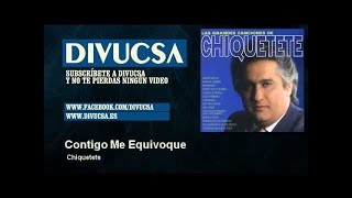 Chiquetete  Contigo Me Equivoque [upl. by Bourgeois]