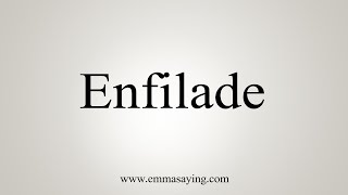 How To Say Enfilade [upl. by Jessen]