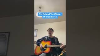 Girl Behind The Glass  Wunderhorse acoustic cover wunderhorse cover acousticcover guitar [upl. by Scevo]