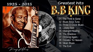 BB KING GREATEST HITS  The Thrill is Gone BB King  10 Best Songs Of BB King Of All Time [upl. by Aicat414]