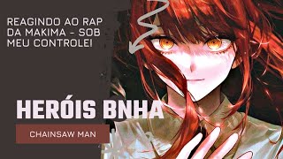 Heróis bnha React Rap da Makima  Sob Meu Controle [upl. by Srednas]