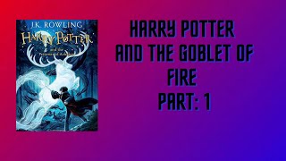 Harry Potter And The Goblet Of Fire AUDIO BOOK PART 1 [upl. by Morty]