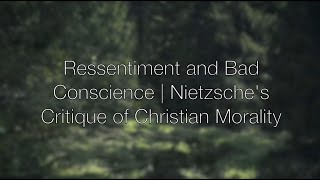 Ressentiment and Bad Conscience  Nietzsche’s Critique of Christian Morality [upl. by Eanram912]