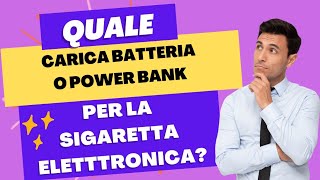 quale caricabatteria o Power bank utilizzare per la sigaretta elettronica [upl. by Eirellam]