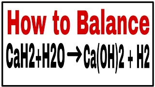 How to Balance CaH2  H2O  CaOH2  H2 Chemical eqations CaH2 H2OCaOH2 H2O [upl. by Neraj]