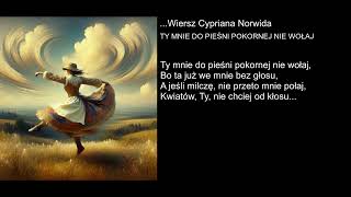 Wiersz Cypriana Norwida  TY MNIE DO PIEŚNI POKORNEJ NIE WOŁAJ [upl. by Aicats]