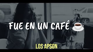 Fue en un café Letra — Los Apson 🎵☕ [upl. by Hourigan]