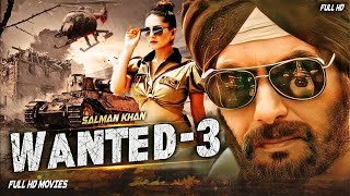 Wanted 3  Blockbuster Bollywood Action Hindi Movie  Salman khan upcoming Hindi Full Movie HD [upl. by Hawley747]