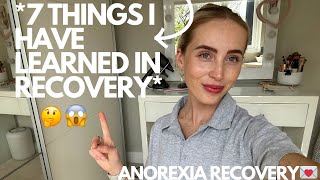 7 Things I Have Learned In 7 Months Of Recovery  ED RECOVERY [upl. by Yhotmit]