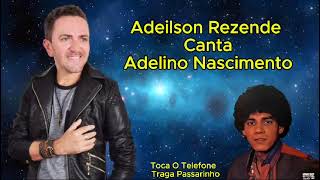 ADEILSON REZENDE CANTA ADELINO NASCIMENTO  TOCA O TELEFONE  TRAGA PASSARINHO [upl. by Sleinad]