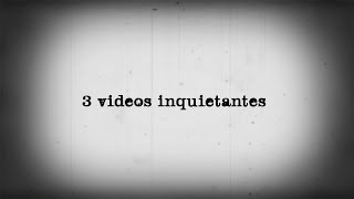 3 Videos Inquietantes [upl. by Clive]