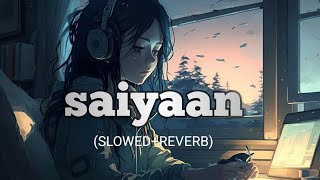 saiyaan song Lofi slowedreverbsaiyaankailashkherlofislowedandreverb [upl. by Gerhardt475]