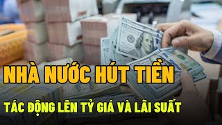 quotNHÀ NƯỚC HÚT TIỀN TÁC ĐỘNG LÊN TỶ GIÁ VÀ LÃI SUẤT  EMoney24 [upl. by Enileuqkcaj]