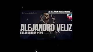 ALEJANDRO VÉLIZ 🍻🔥 ENGANCHADOS 2024  DJ GASTÓN TOLEDO MIX 🎧🎚️🍻🔥🤪 [upl. by Eikcid609]