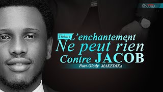 L´enchantement ne Peut rien Contre Jacob  Avec Past Glody  MAKEDIKA [upl. by Gladstone775]