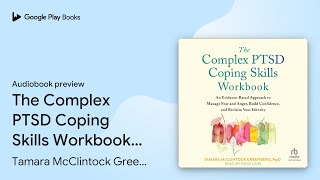 The Complex PTSD Coping Skills Workbook An… by Tamara McClintock Greenberg… · Audiobook preview [upl. by Accem]