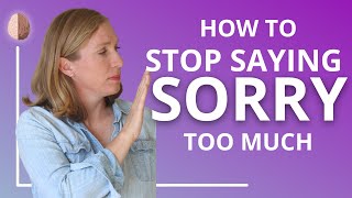 How to Stop Saying Sorry Too Much  Stop OverApologizing [upl. by Lelith480]