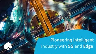 Pioneering intelligent industry with 5G and Edge [upl. by Naihr]