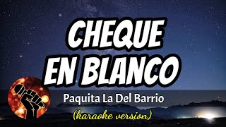 Cheque en blanco  Paquita La Del Barrio karaoke version [upl. by Brine]