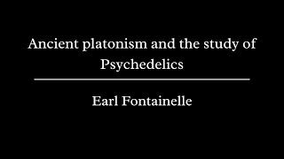 Earl Fontainelle  Ancient platonism and the study of Psychedelics [upl. by Aivatnuhs]