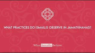 What practices do Ismailis observe in Jamatkhanas  What Ismailis Believe [upl. by Ocin]