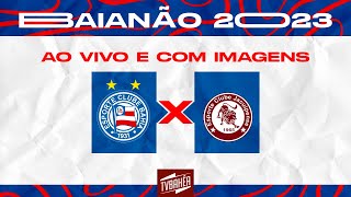 JOGO AO VIVO  Bahia x Jacuipense  Final do Campeonato Baiano 2023 [upl. by Einnahpets335]