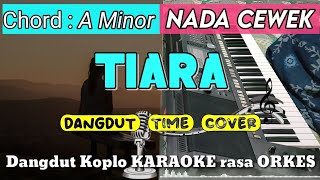 TIARA  Versi Dangdut Koplo KARAOKE rasa ORKES  Nada Cewek [upl. by Dorisa168]