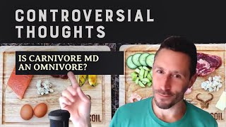 Controversial Thoughts Is Carnivore MD an Omnivore [upl. by Dixil]