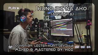 KUNG DI NA AKO  AGSUNTA LESTER KURT SEVILLA COVER [upl. by Soll]