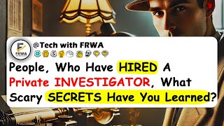 People Who Have HIRED A Private INVESTIGATOR What Scary SECRETS Have You Learned [upl. by Iviv]