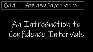 Statistics  811 An Introduction to Confidence Intervals [upl. by Nahsez]